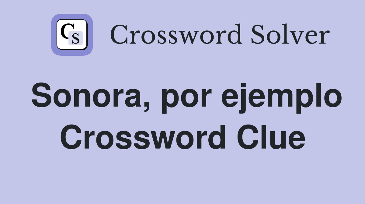 Sonora, por ejemplo Crossword Clue Answers Crossword Solver